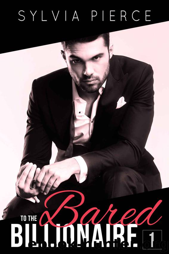 Bared to the Billionaire: Book 1 by Pierce Sylvia