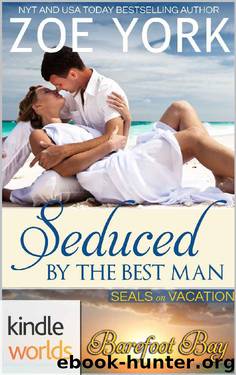 Barefoot Bay: Seduced by the Best Man (Kindle Worlds Novella) (SEALs on Vacation Book 2) by Zoe York