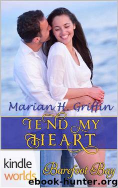 Barefoot Bay: Tend My Heart (Kindle Worlds Novella) by Marian H. Griffin