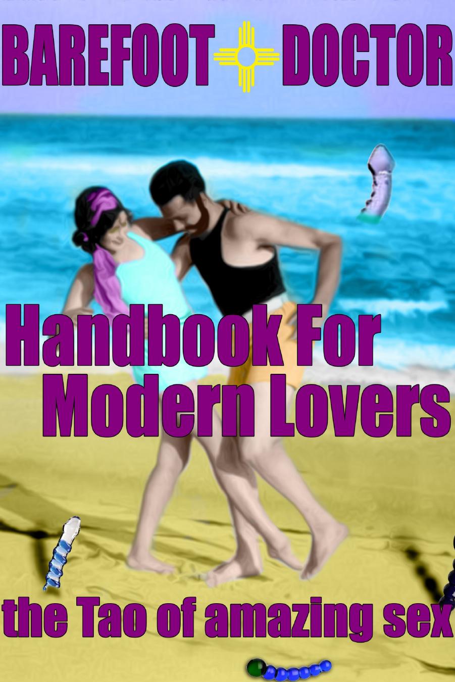 Barefoot Doctorâs Handbook for Modern Lovers: The Tao of Amazing Sex by Barefoot Doctor