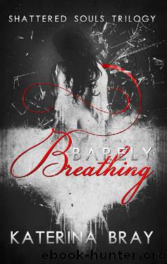 Barely Breathing (Shattered Souls Trilogy Book 1) by Katerina Bray