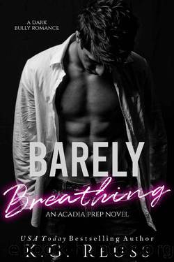 Barely Breathing: A Dark Bully Romance by K.G. Reuss