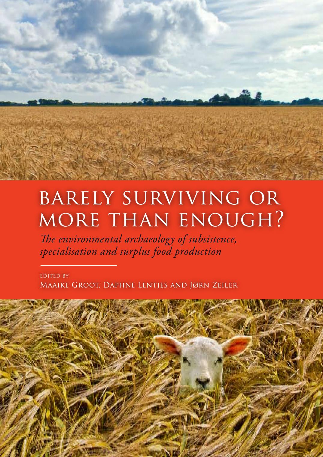 Barely Surviving or More than Enough? : The environmental archaeology of subsistence, specialisation and surplus food production by Maaike Groot; Daphne Lentjes; Jørn Zeiler