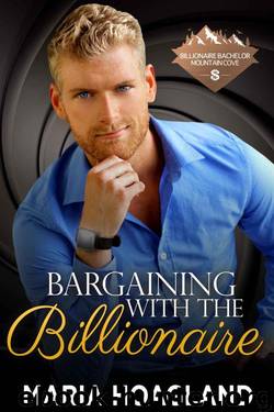Bargaining With The Billionaire (Billionaire Bachelor Mountain Cove Book 8) by Maria Hoagland