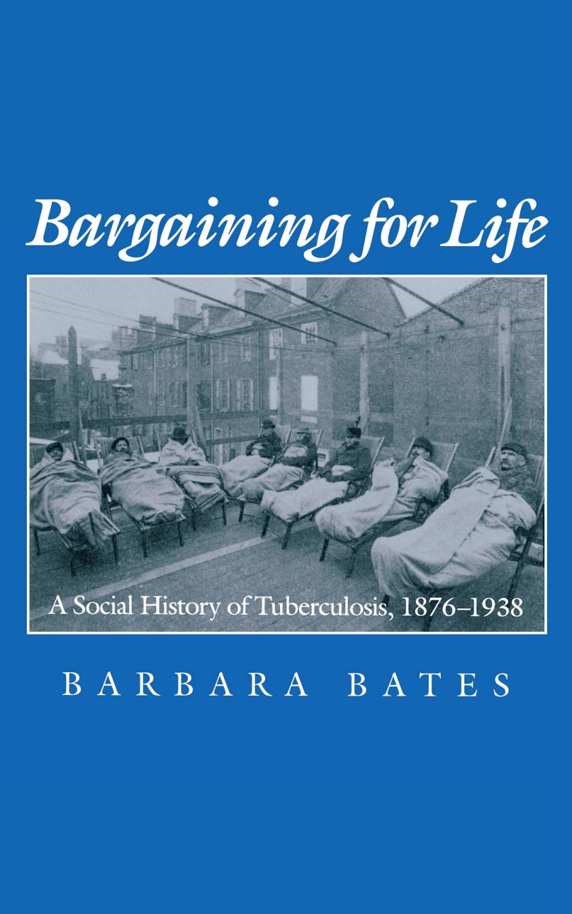 Bargaining for Life: A Social History of Tuberculosis, 1876-1938 by By Barbara Bates