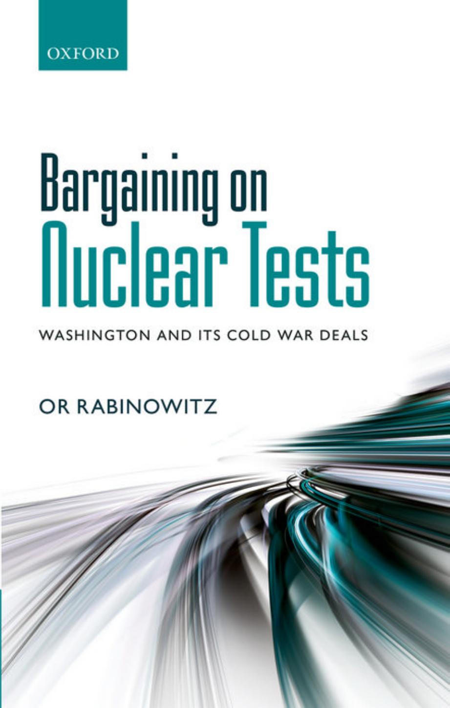 Bargaining on nuclear tests : Washington and its Cold War deals by Or Rabinowitz