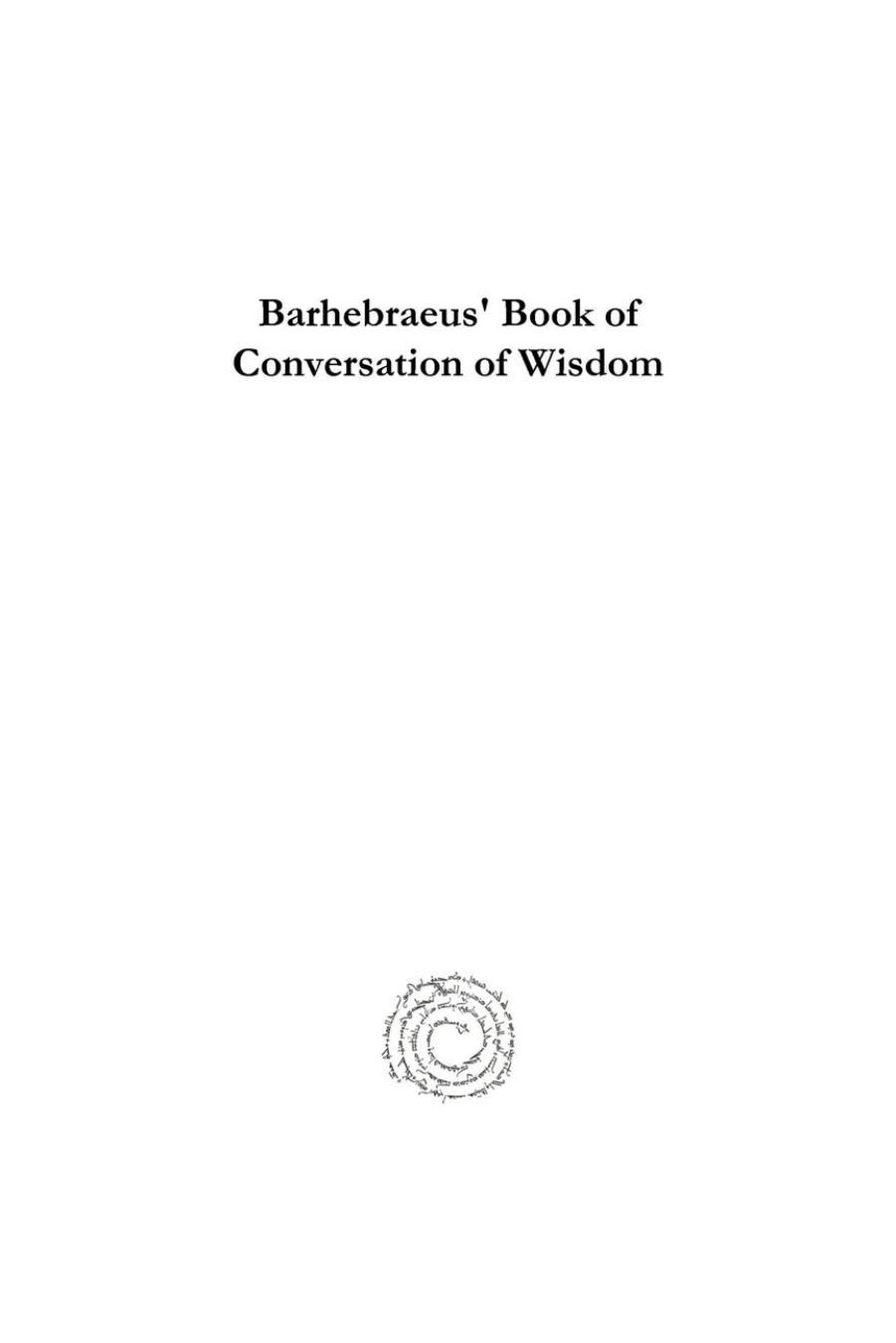 Barhebraeus' Book of Conversation of Wisdom (Syriac and Garshuni Manuscripts from the Kiraz Collection) by Gregory Abulfaraj Bar Hebraeus