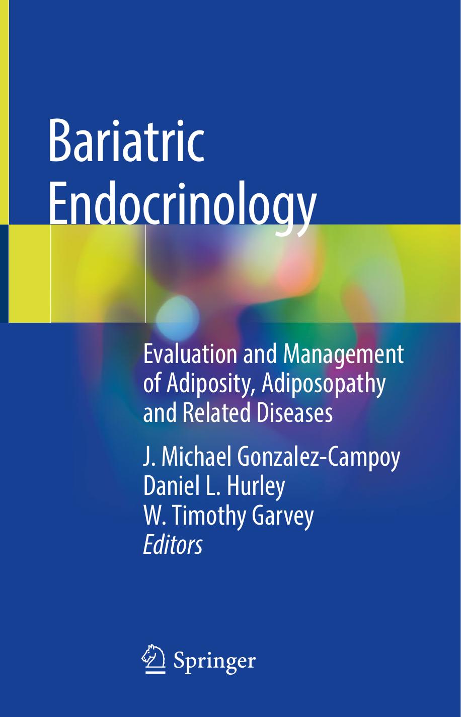 Bariatric Endocrinology: Evaluation and Management of Adiposity, Adiposopathy and Related Diseases by J. Michael Gonzalez-Campoy Daniel L. Hurley W. Timothy Garvey