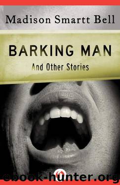 Barking Man: And Other Stories (Open Road) by Madison Smartt Bell