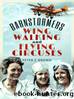 Barnstormers, Wing-Walking and Flying Circuses by Peter Brown