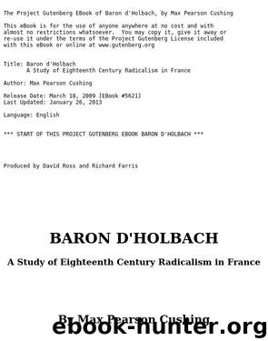Baron d'Holbach : a Study of Eighteenth Century Radicalism in France by Max Pearson Cushing