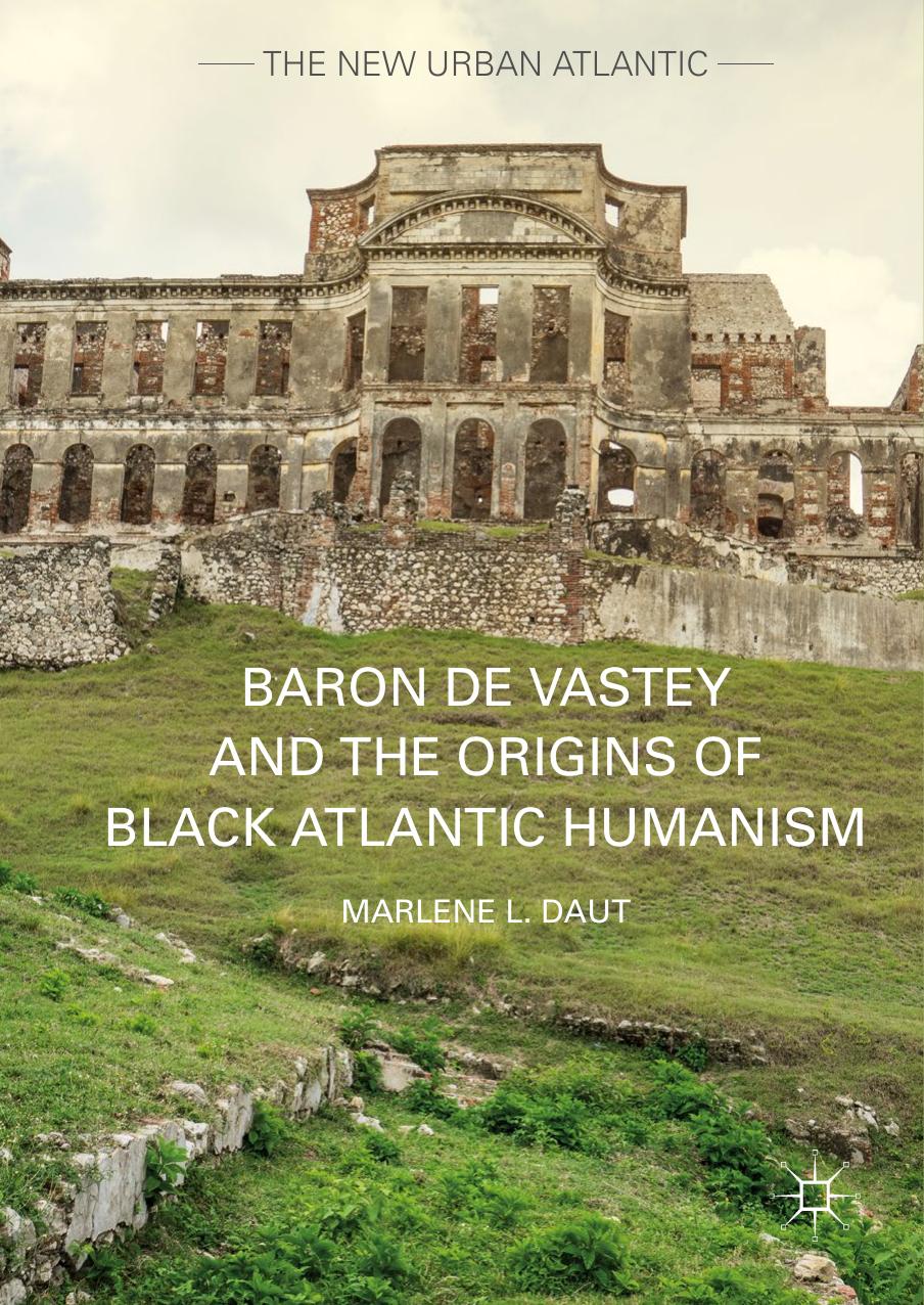 Baron de Vastey and the Origins of Black Atlantic Humanism by Marlene L. Daut (auth.)