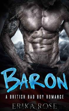 Baron: A British Bad Boy Romance by Erika Rose