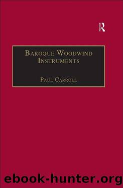 Baroque Woodwind Instruments: A Guide to Their History, Repertoire and Basic Technique by Paul Carroll