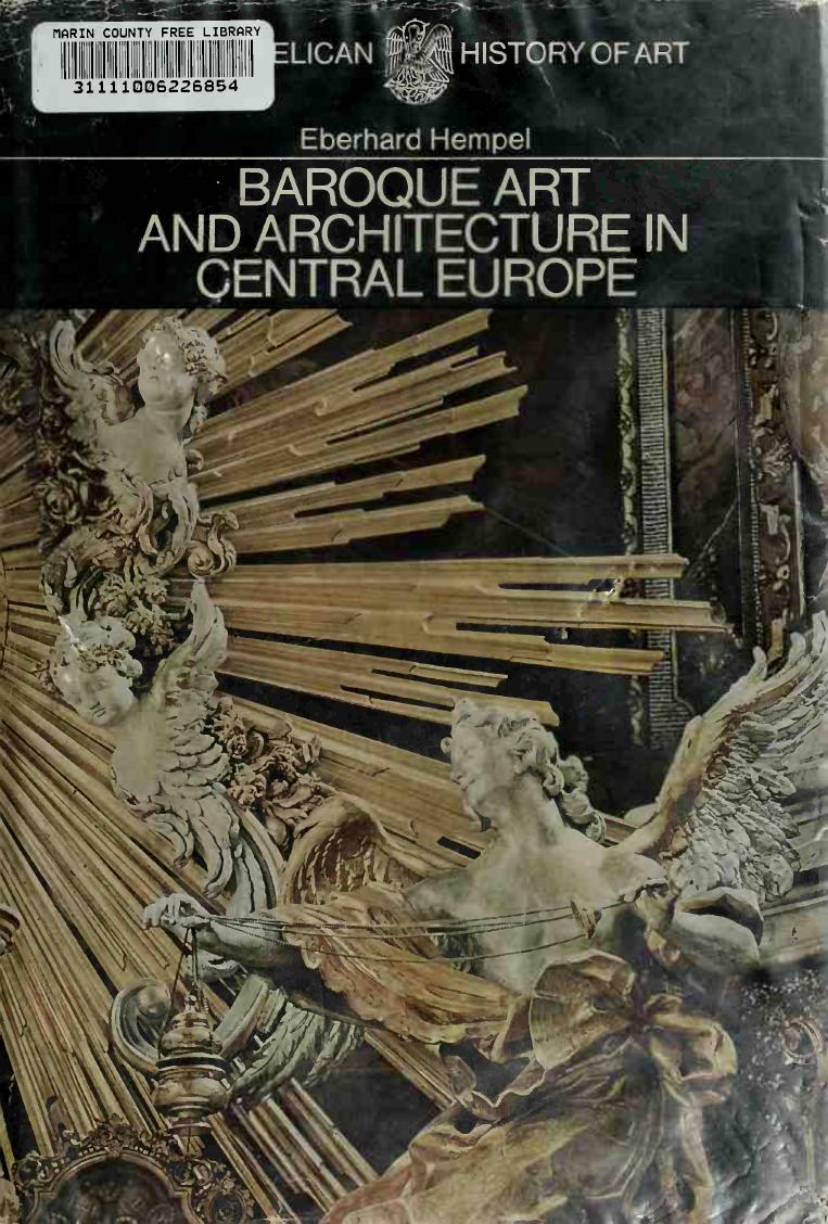 Baroque art and architecture in central Europe: Germany, Austria, Switzerland, Hungary, Czechoslovakia, Poland. Painting and sculpture: seventeenth and eighteenth centuries; archit by Hempel Eberhard 1886-1967