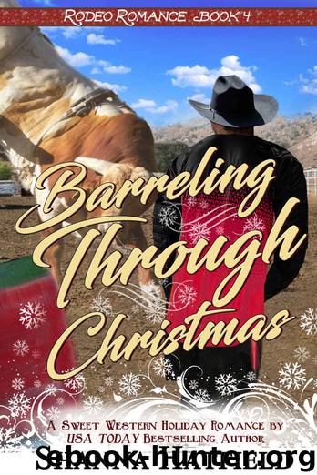 Barreling Through Christmas: (Sweet Western Holiday Romance) (Rodeo Romance Book 4) by Shanna Hatfield