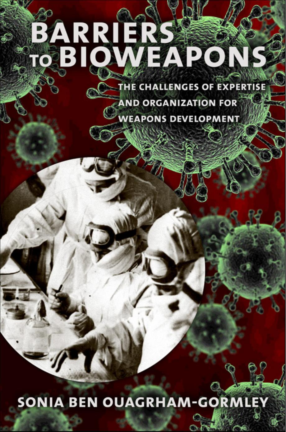 Barriers to Bioweapons: The Challenges of Expertise and Organization for Weapons Development by by Sonia Ben Ouagrham-Gormley