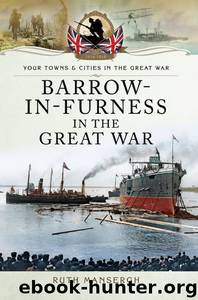 Barrow-in-Furness in the Great War by Mansergh Ruth