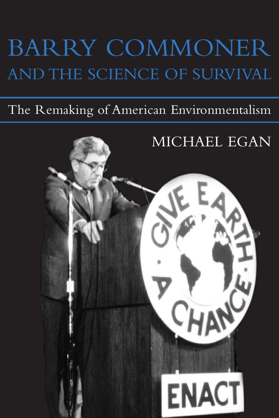 Barry Commoner and the Science of Survival: The Remaking of American Environmentalism (Urban and Industrial Environments) by Michael Egan