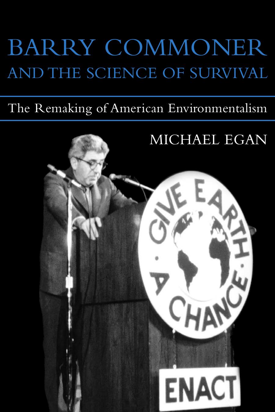 Barry Commoner and the Science of Survival: The Remaking of American Environmentalism by Michael Egan