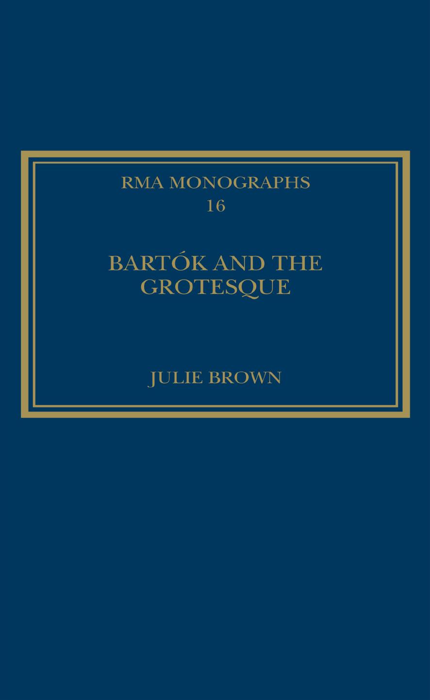 Bartók and the Grotesque: Studies in Modernity, the Body and Contradiction in Music by Julie Brown