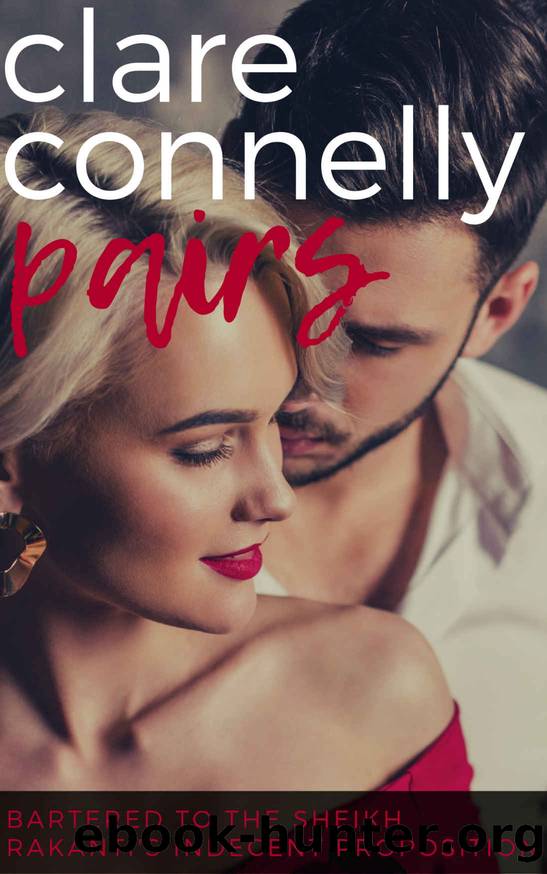 Bartered to the Sheikh & Rakanti's Indecent Proposition by Clare Connelly