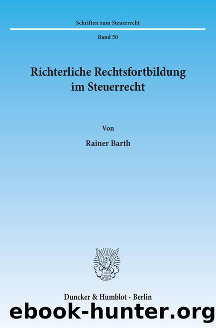 Barth by Richterliche Rechtsfortbildung im Steuerrecht (9783428485703)