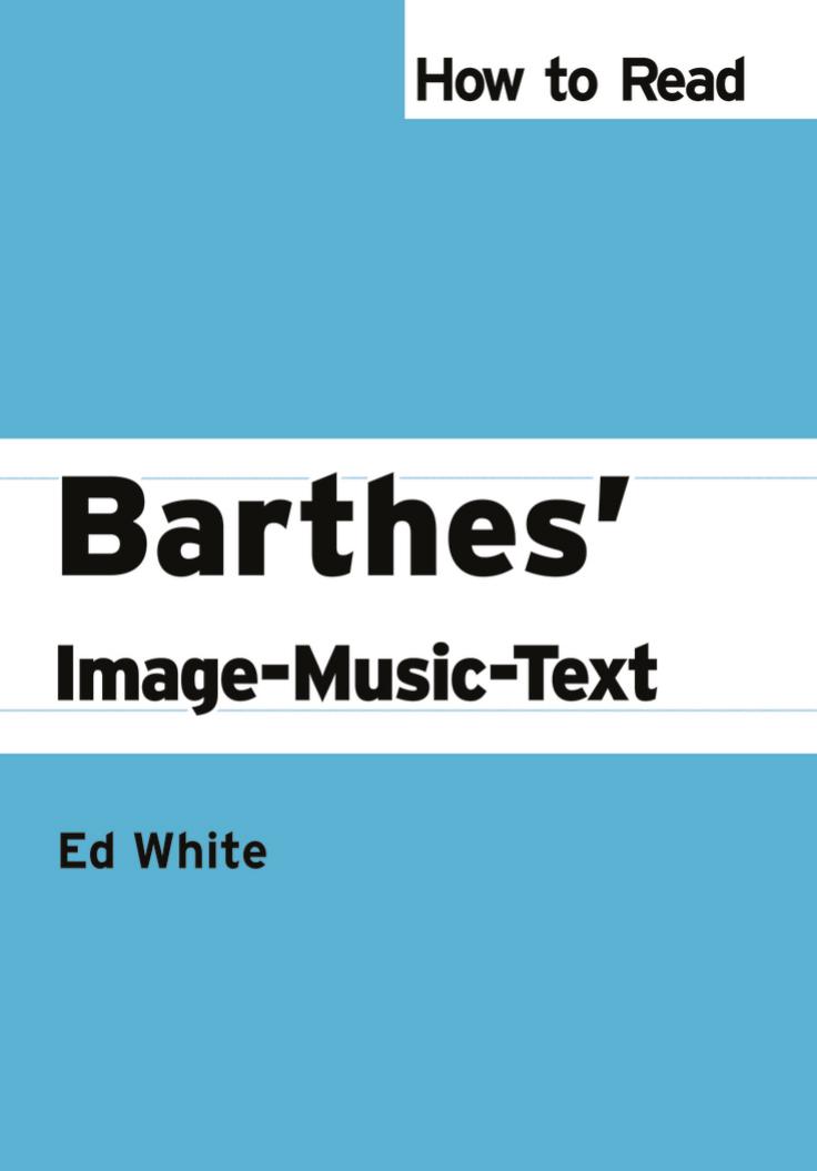 Barthesâ Image-Music-Text by Ed White