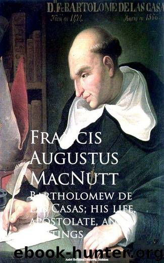 Bartholomew de Las Casas; his life, apostolate, and writings by Francis Augustus MacNutt