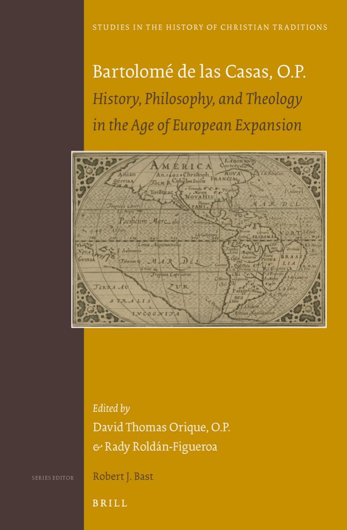 BartolomÃ© de Las Casas, O.P.: History, Philosophy, and Theology in the Age of European Expansion by David Thomas Orique (O.P.); Rady Roldán-Figueroa