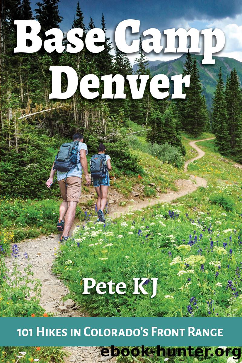 Base Camp Denver: 101 Hikes in Colorado's Front Range by KJ Pete;