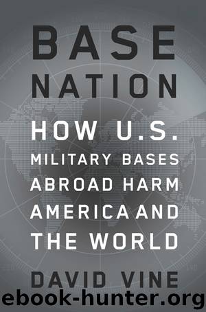 Base Nation: How U.S. Military Bases Abroad Harm America and the World by David Vine