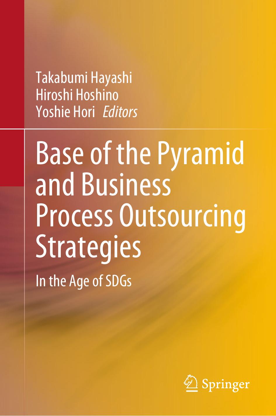 Base of the Pyramid and Business Process Outsourcing Strategies: In the Age of SDGs by Takabumi Hayashi Hiroshi Hoshino Yoshie Hori