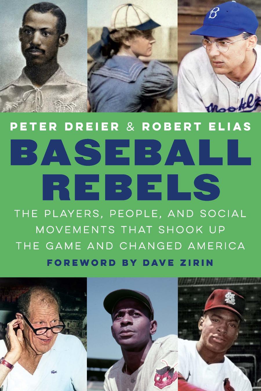 Baseball Rebels: The Players, People, and Social Movements That Shook Up the Game and Changed America by Peter Dreier Robert Elias