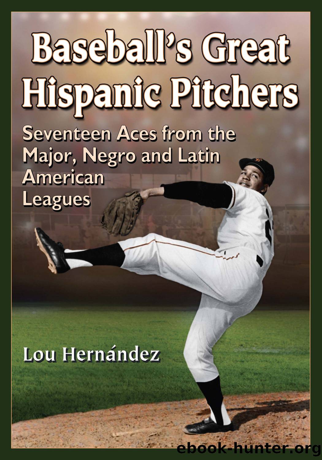Baseball’s Great Hispanic Pitchers by Lou Hernández