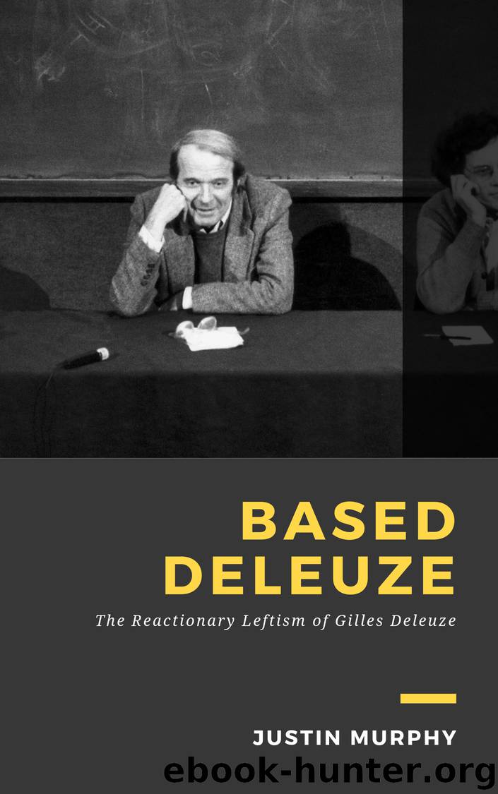 Based Deleuze: The Reactionary Leftism of Gilles Deleuze by Justin Murphy