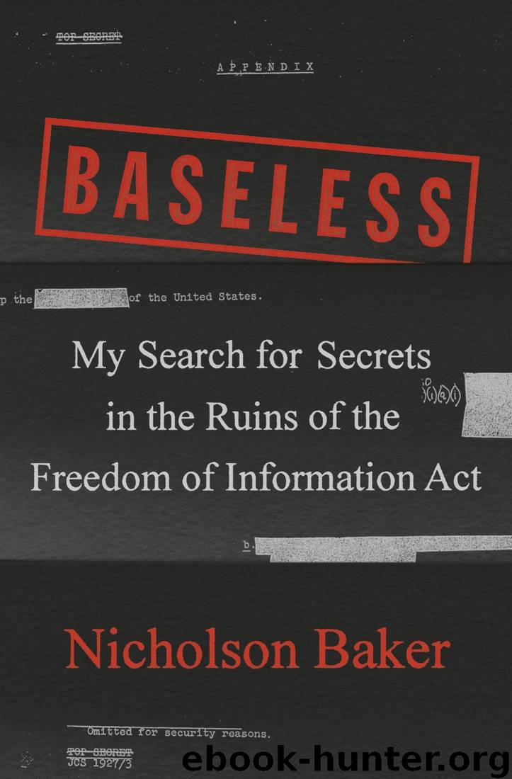 Baseless: My Search for Secrets in the Ruins of the Freedom of Information Act by Nicholson Baker