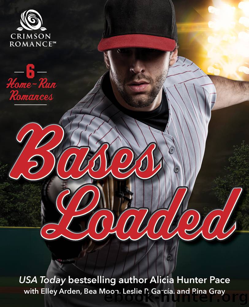 Bases Loaded by Alicia Hunter Pace & Elley Arden & Bea Moon & Leslie P. Garcia & Rina Gray