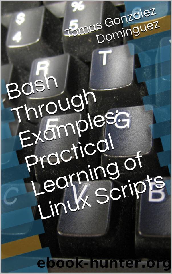 Bash Through Examples: Practical Learning of Linux Scripts by Gonzalez Dominguez Tomas