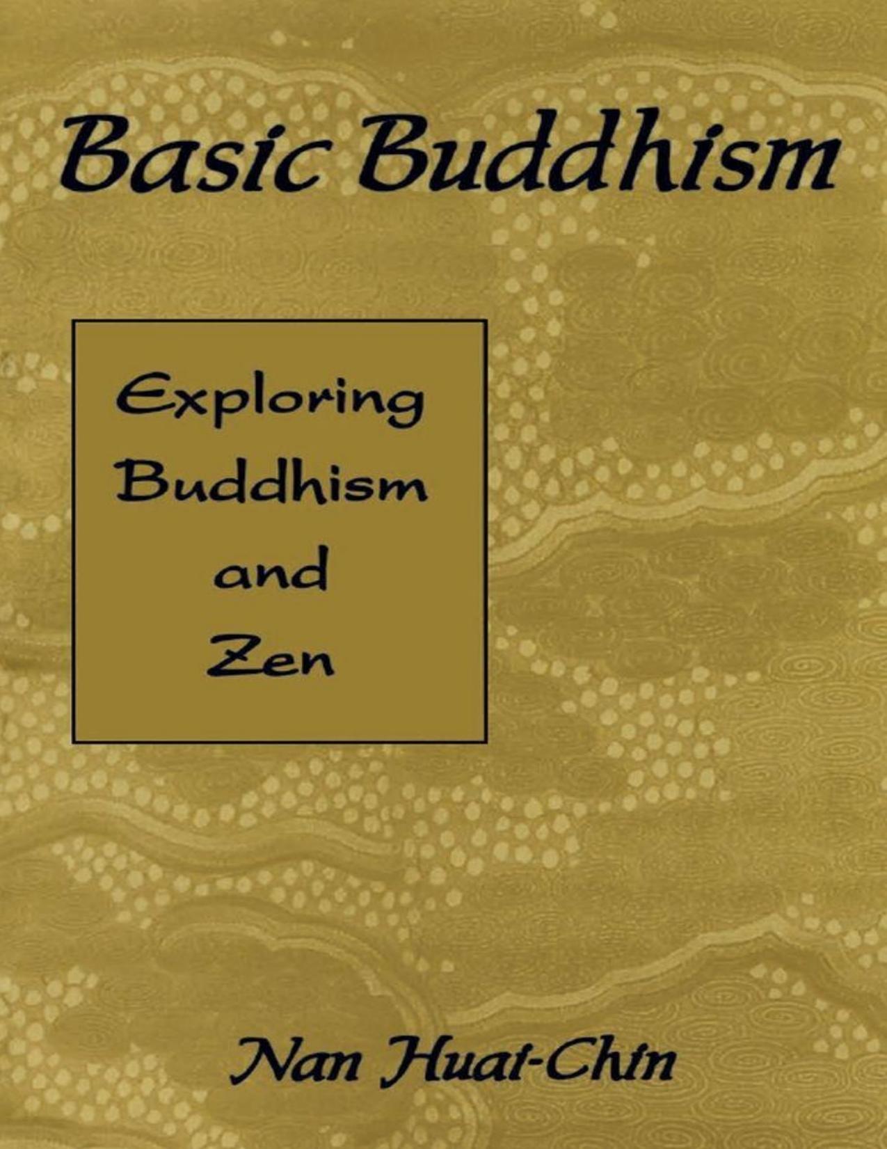 Basic Buddhism: Exploring Buddhism and Zen by Huai-Chin Nan