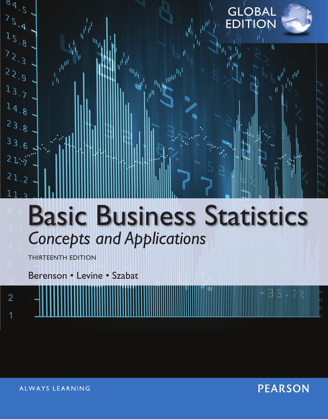 Basic Business Statistics, Global Edition. by Berenson Mark L.; Krehbiel Timothy C.; Levine David; Szabat Kathryn A