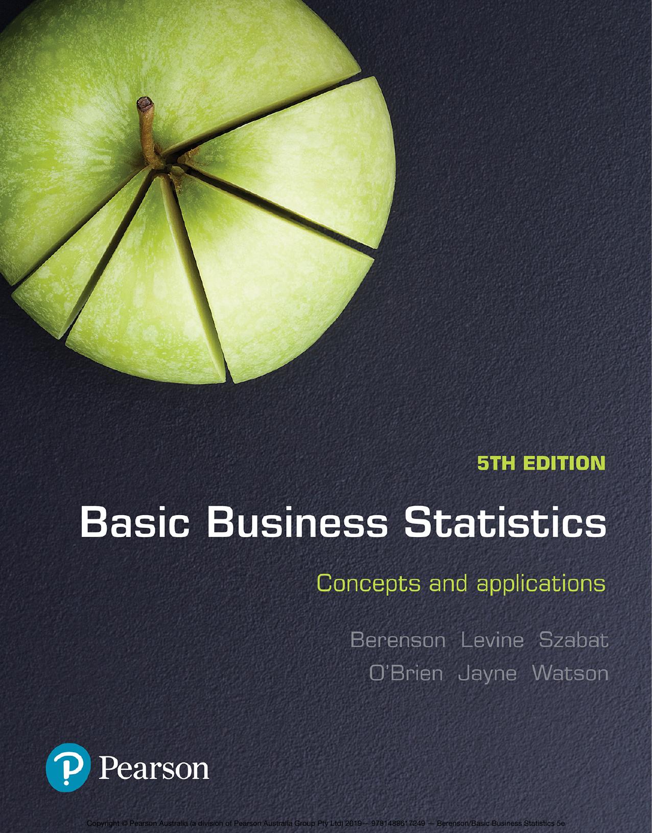 Basic Business Statistics: Concepts and applications (Australasian and Pacific edition) by Mark L. Berenson; David M. Levine; Kathryn A. Szabat; Martin O’Brien; Nicola Jayne; Judith Watson