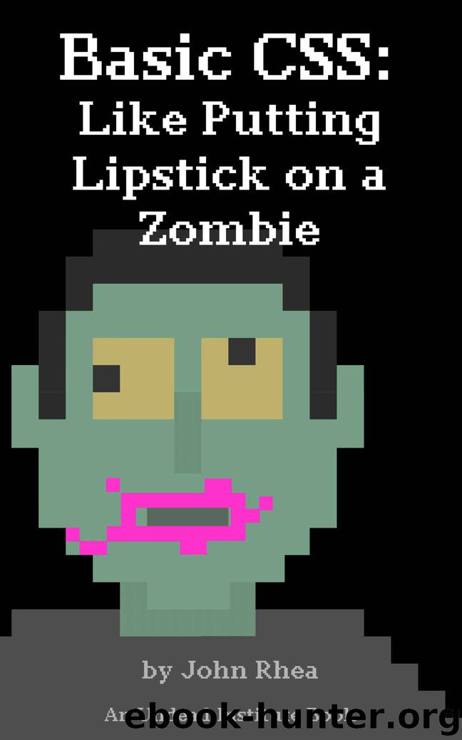 Basic CSS: Like Putting Lipstick on a Zombie (Undead Institute) by John Rhea