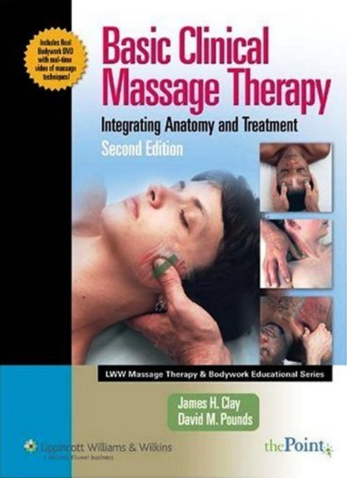 Basic Clinical Massage Therapy: Integrating Anatomy and Treatment (2nd Ed) by James H. Clay and David M. Pounds
