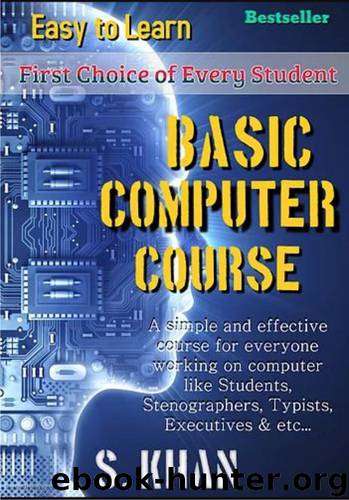 Basic Computer Course: Easy to Learn (Computer World Book 1) by Khan S