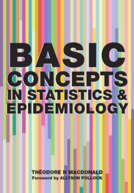 Basic Concepts in Statistics and Epidemiology by Theodore H. MacDonald Allyson Pollock