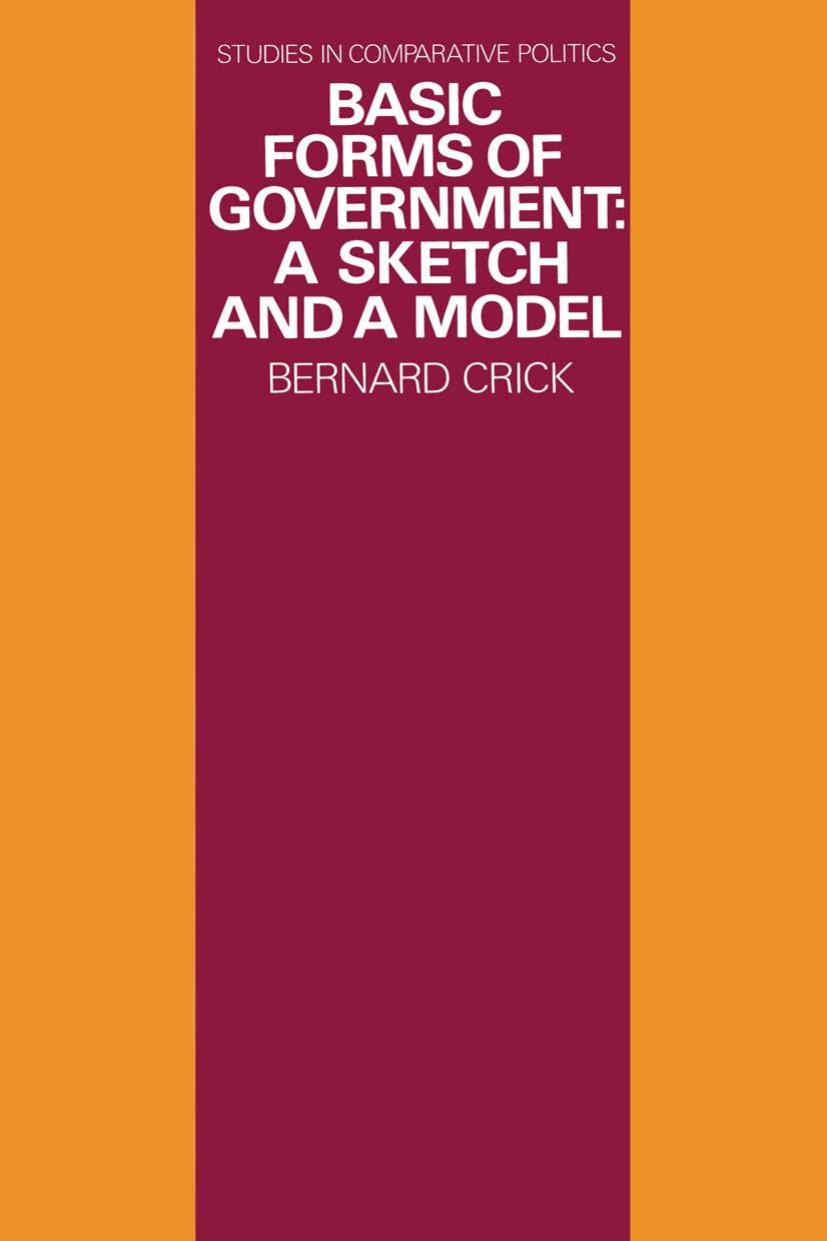 Basic Forms of Government: A Sketch and a Model by Bernard Crick (auth.)