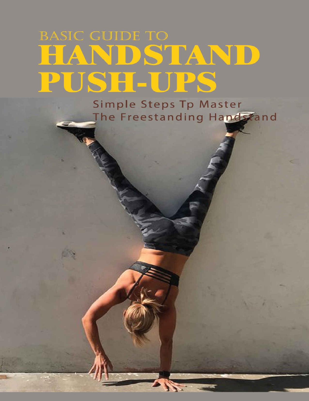 Basic Guide To Handstand Push-Ups: Simple Steps Tp Master The Freestanding Handstand: Handstand Push Ups Benefits by Bobbie Chukes