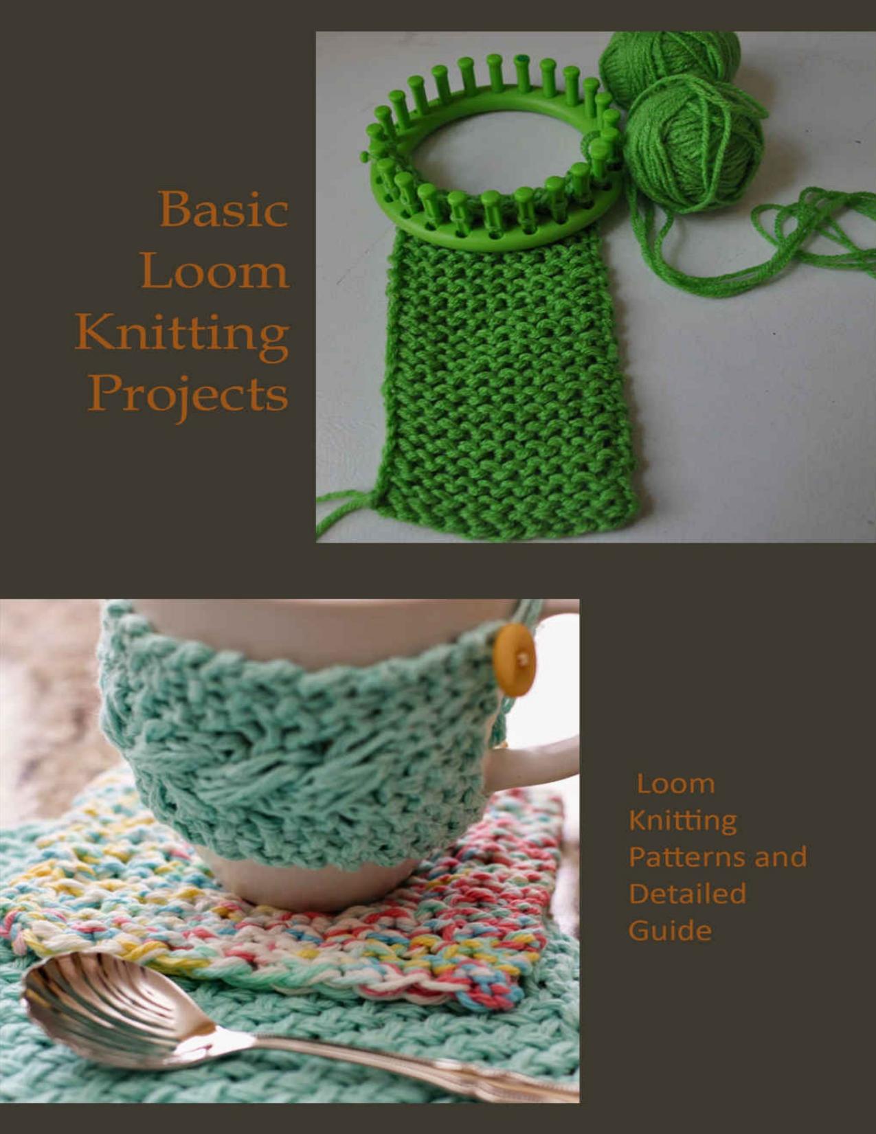 Basic Loom Knitting Projects: Loom Knitting Patterns and Detailed Guide: Loom Knitting Guideline by STOTS CALVIN