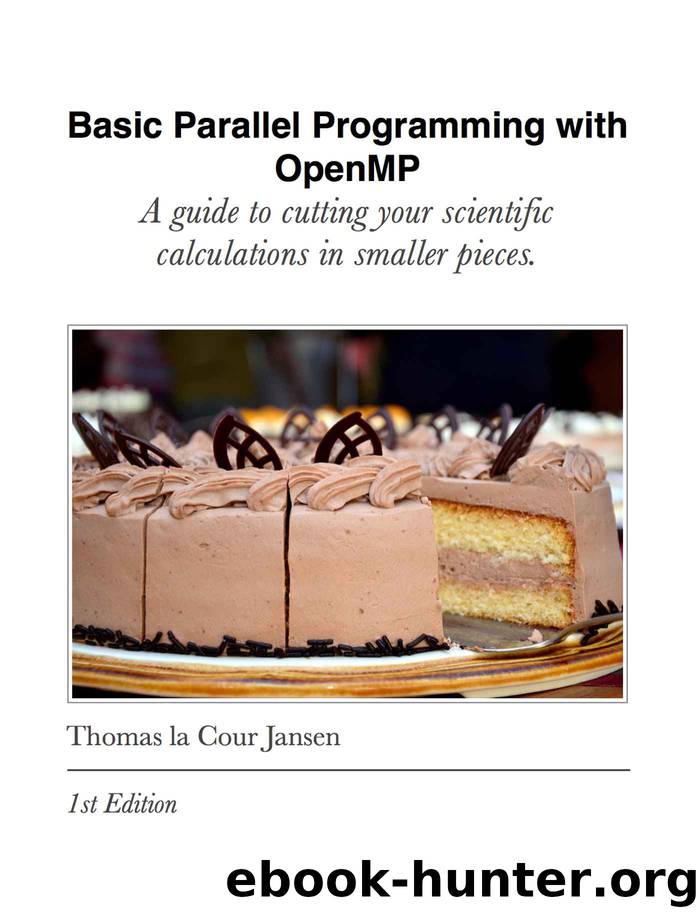 Basic Parallel Programming with OpenMP: A guide to cutting your scientific calculations in smaller pieces. by Thomas la Cour Jansen